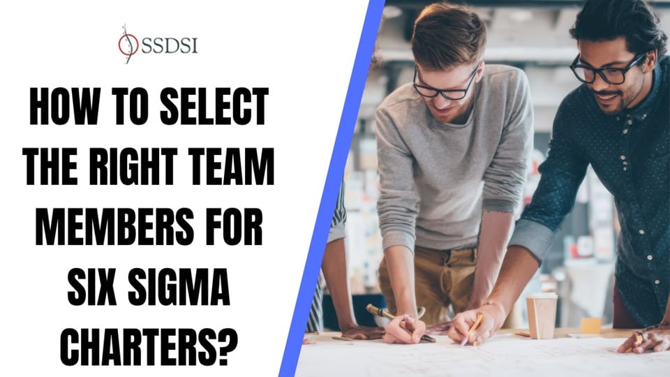 How to Select the Right Team Members for Six Sigma Charters?