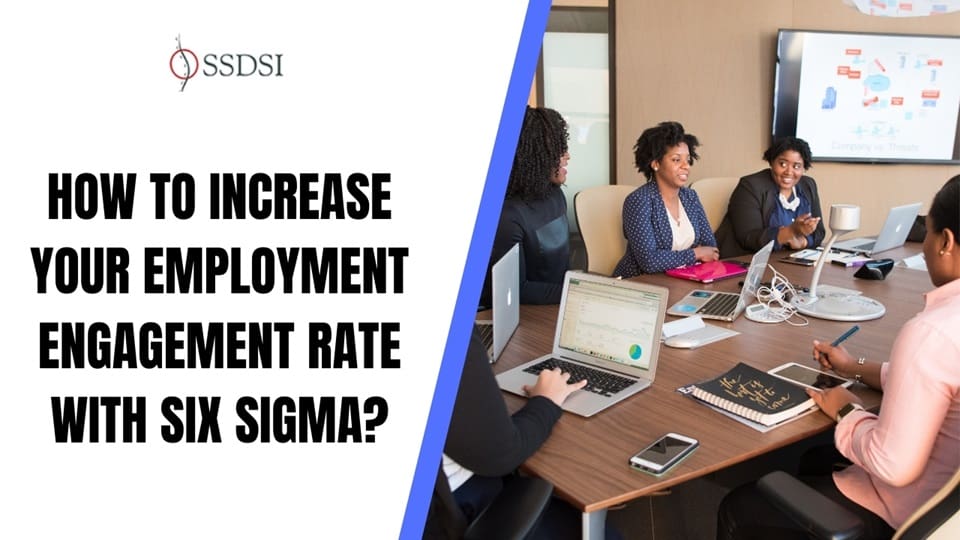How to Increase Your Employment Engagement Rate with Six Sigma