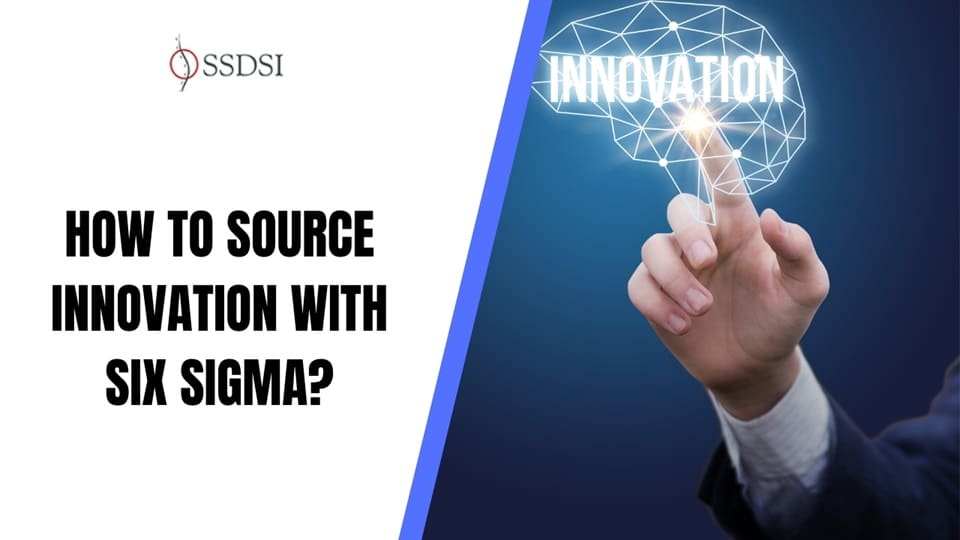 How to Source Innovation with Six Sigma?